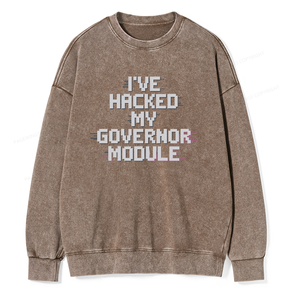 Pagewings I've Hacked My Governor Module Unisex Washed Sweatshirt