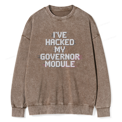 Pagewings I've Hacked My Governor Module Unisex Washed Sweatshirt