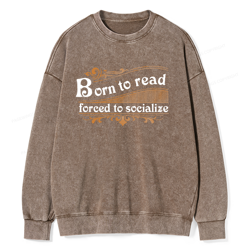 Pagewings Born To Read Forced To Socialize Unisex Washed Sweatshirt
