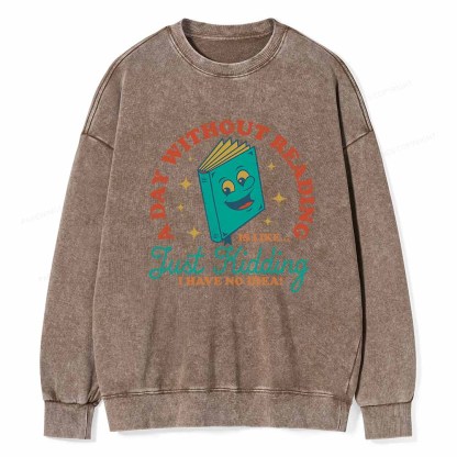 Pagewings A Day Without Reading Is Like Just Kidding Unisex Washed Sweatshirt