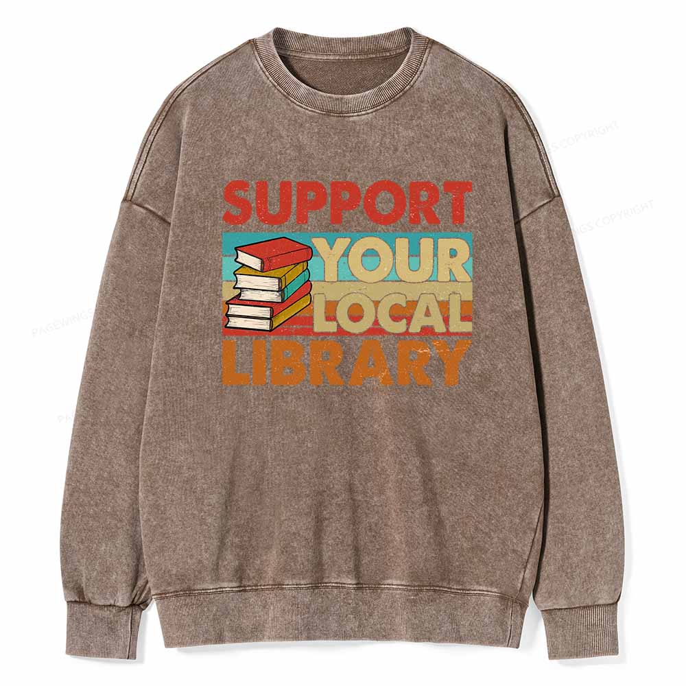 Pagewings Support Your Local Library Book Lover Student Shirt ltsp T-Shirt Unisex Washed Sweatshirt