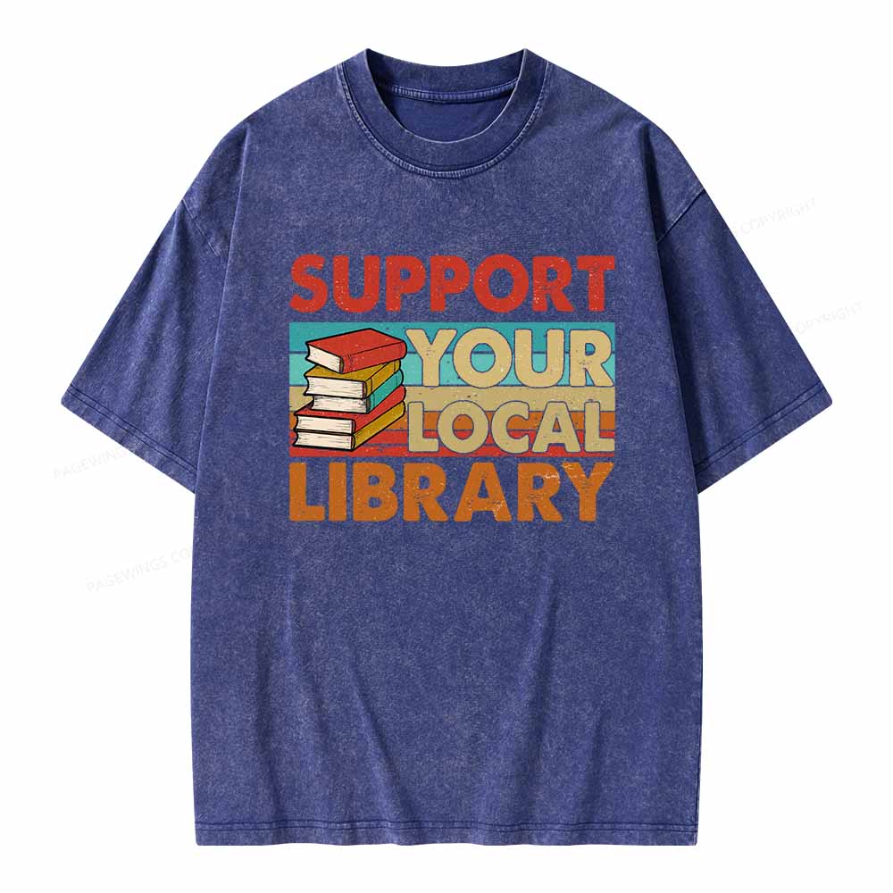 Pagewings Support Your Local Library Book Lover Student Shirt ltsp T-Shirt Unisex Washed T-shirt