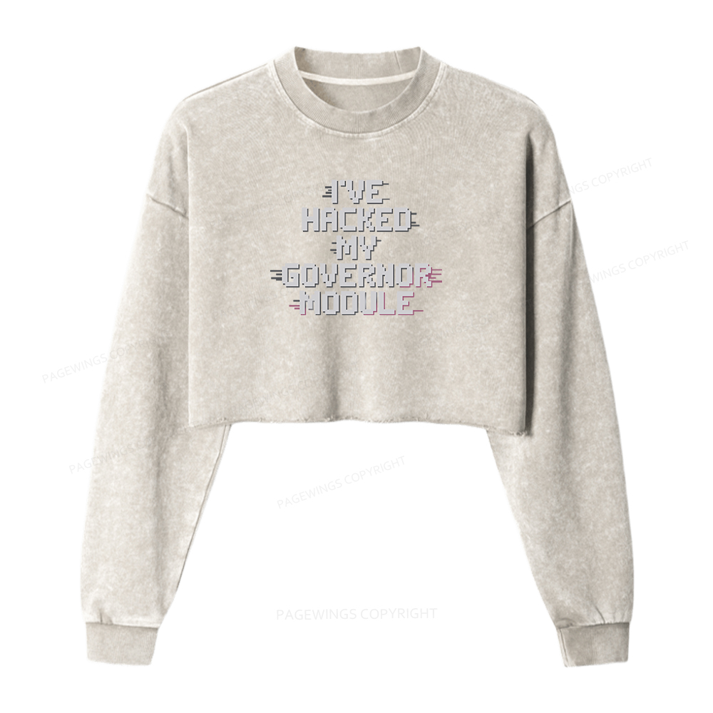 Pagewings I've Hacked My Governor Module Women Washed Crop Sweatshirt