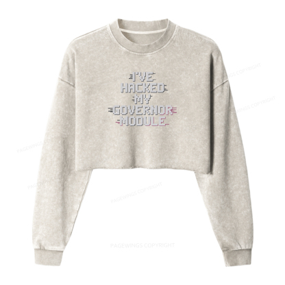 Pagewings I've Hacked My Governor Module Women Washed Crop Sweatshirt