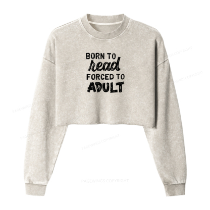 Pagewings Born to Read Forced to Adult Women Washed Crop Sweatshirt