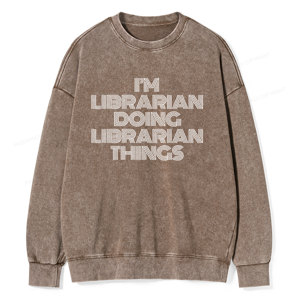 Pagewings I'm Librarian Doing Librarian Things Unisex Washed Sweatshirt