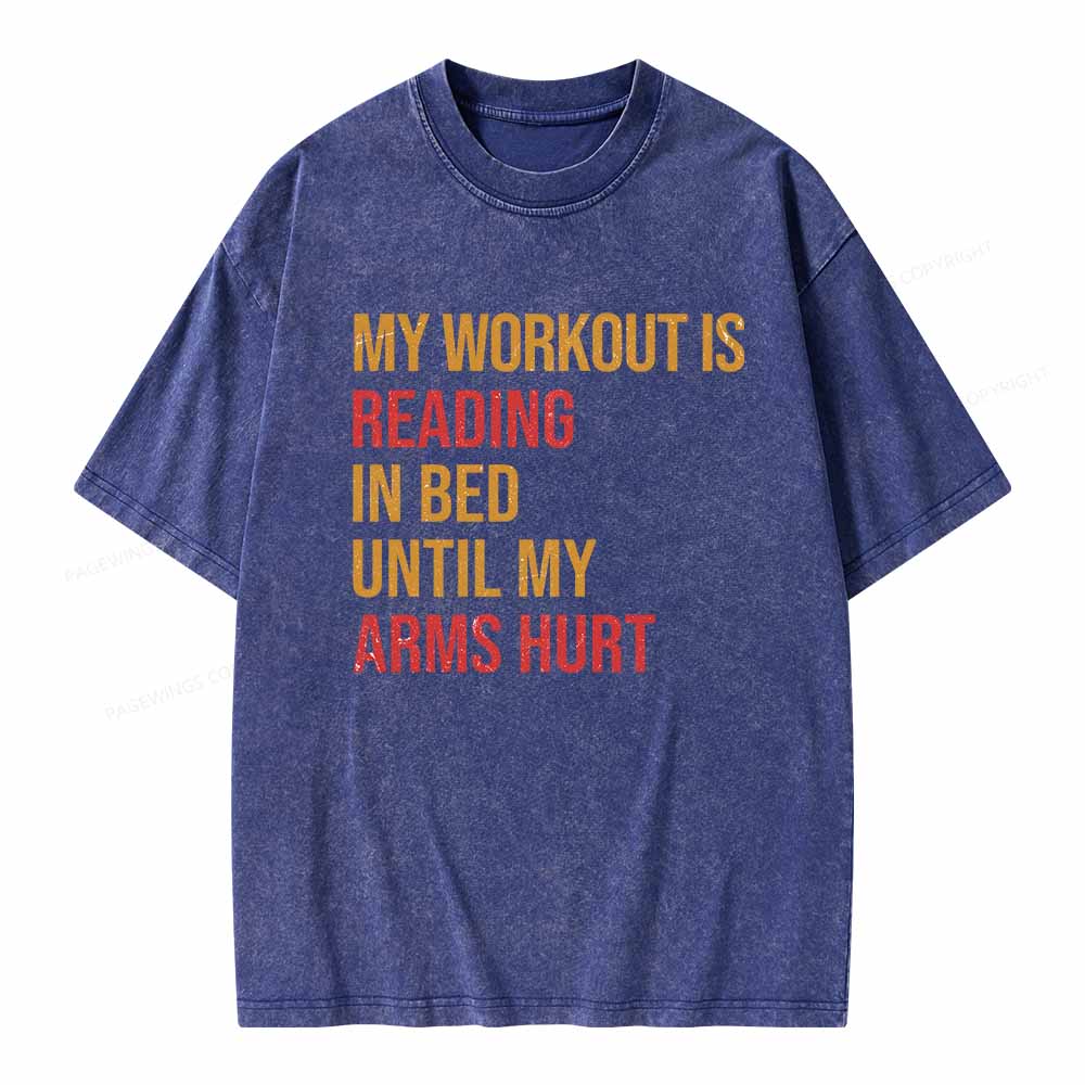 Pagewings My Workout Is Reading In Ben Until My Arms Hurt Unisex Washed T-shirt