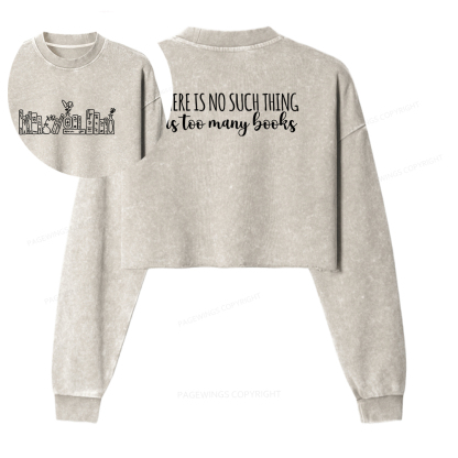 Pagewings There Is No Such Thing As Too Many Books Women Washed Crop Sweatshirt