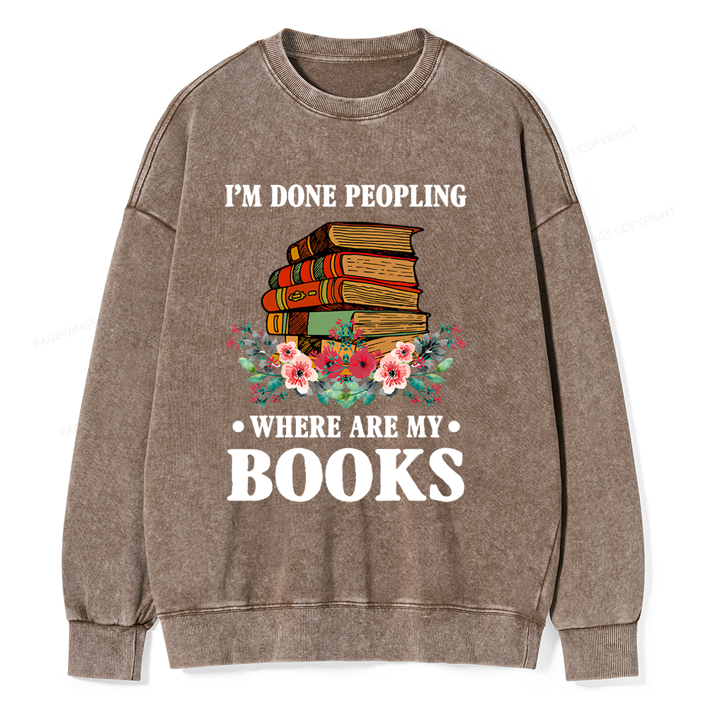 Pagewings I’m Done Peopling Where Are My Books Unisex Washed Sweatshirt