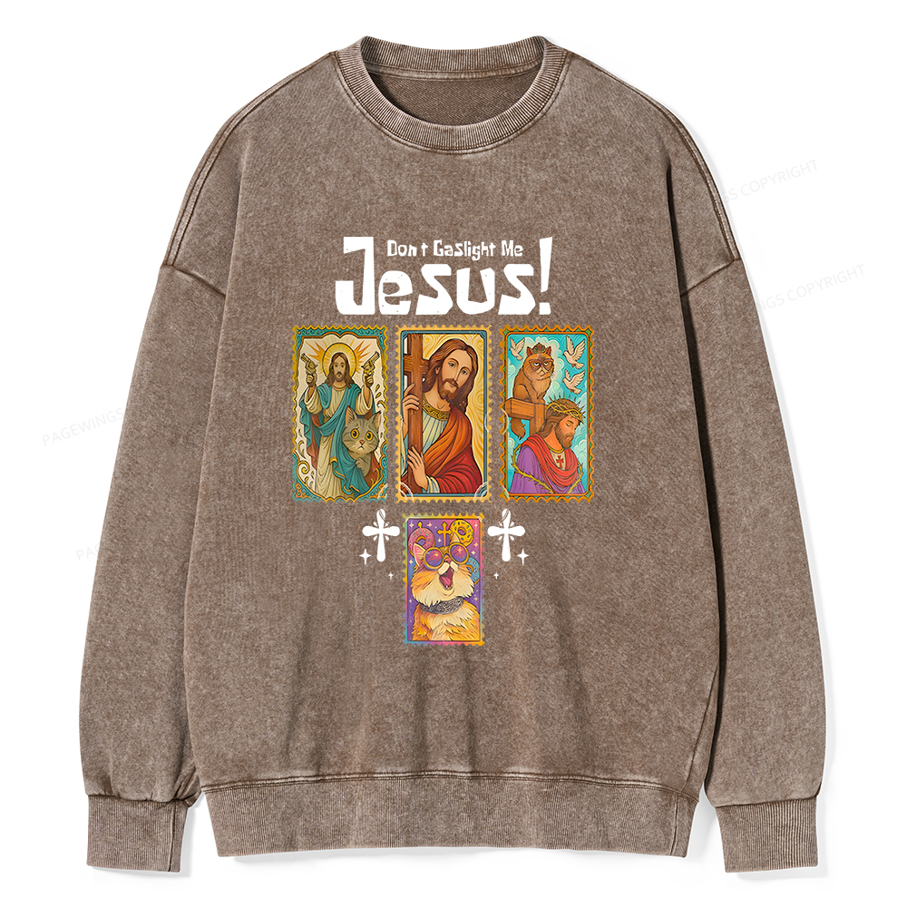 Pagewings Don't Gaslight Me Jesus Unisex Washed Sweatshirt