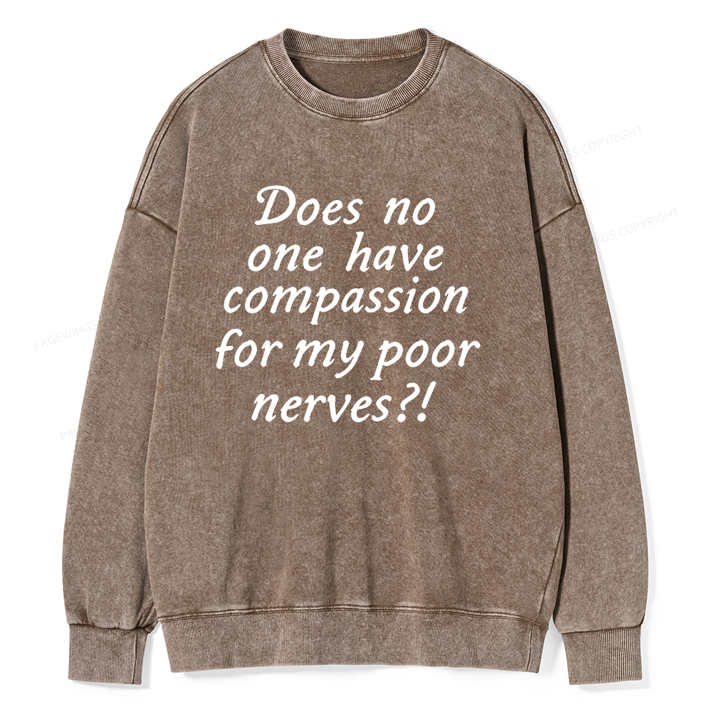 Pagewings Does No One Have Compassion For My Poor Nerves Unisex Washed Sweatshirt