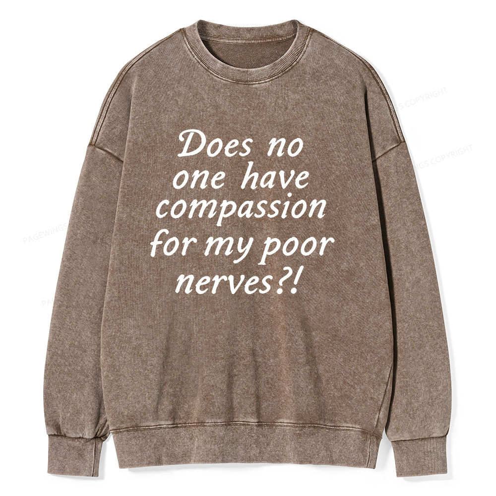 Pagewings Does No One Have Compassion For My Poor Nerves Unisex Washed Sweatshirt