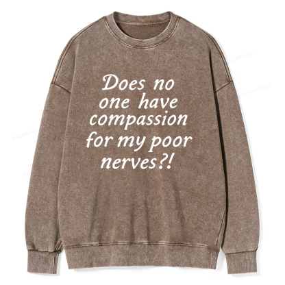 Pagewings Does No One Have Compassion For My Poor Nerves Unisex Washed Sweatshirt