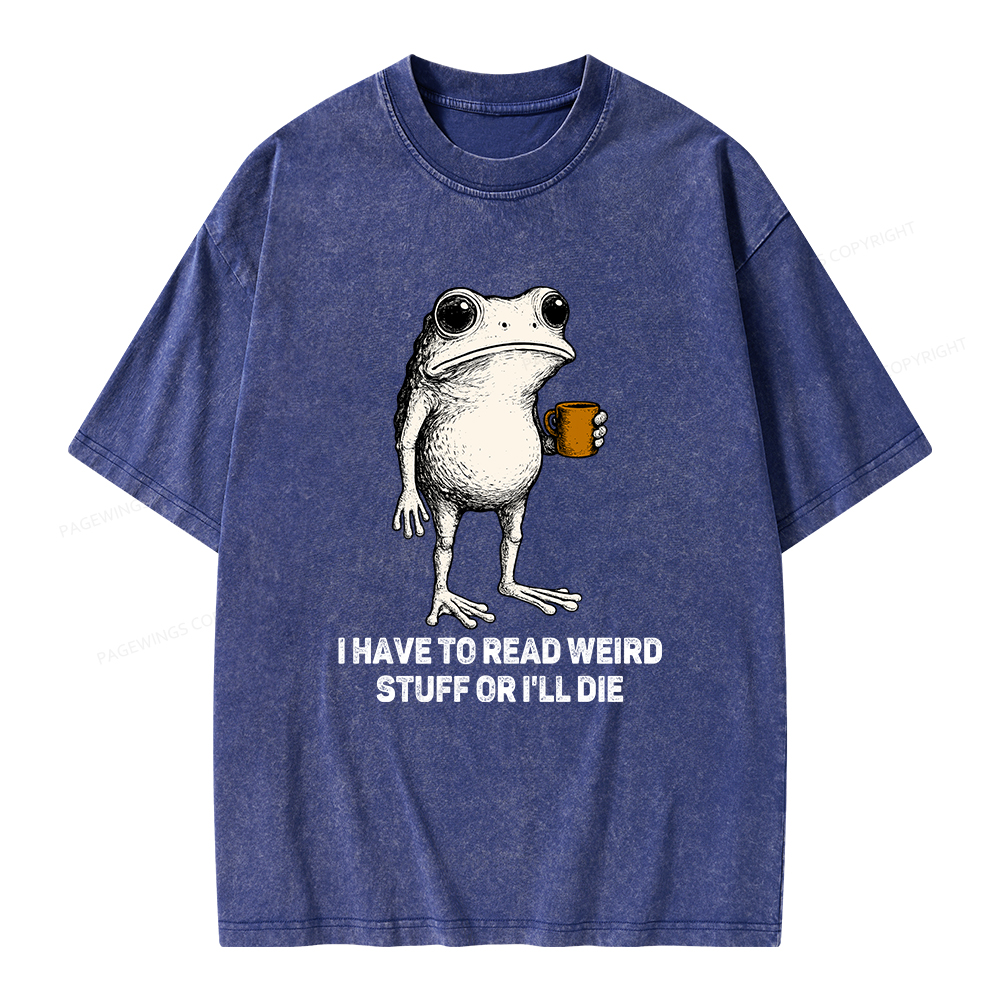 Pagewings I Have To Read Weird Stuff Or I'll Die Unisex Washed T-shirt