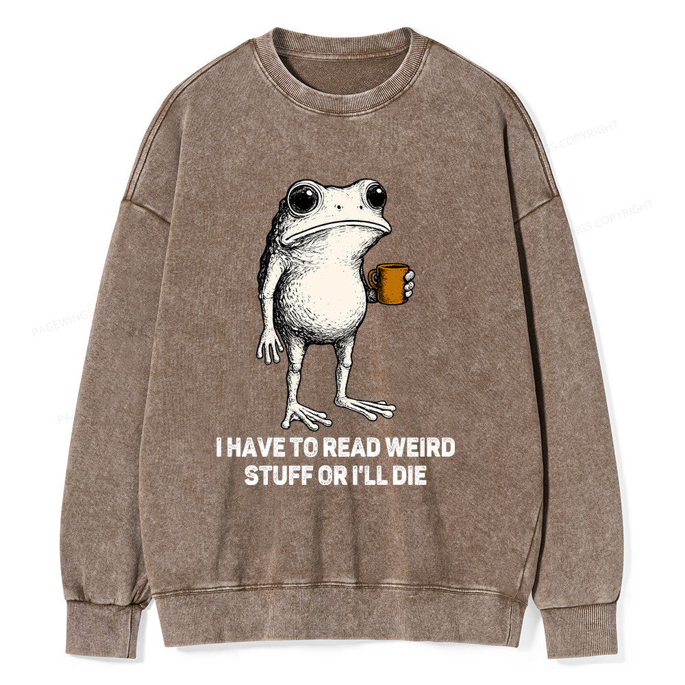 Pagewings I Have To Read Weird Stuff Or I'll Die Unisex Washed Sweatshirt