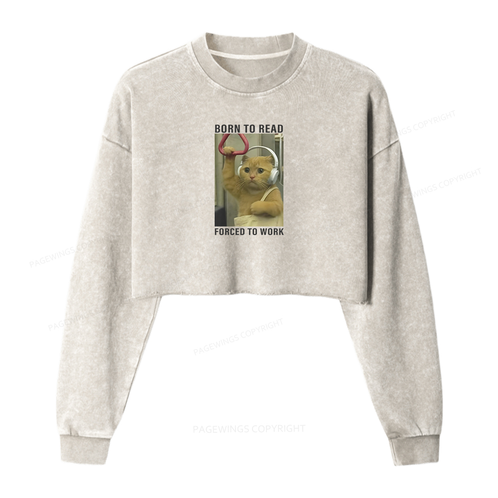 Pagewings Born To Read Forced To Work Women Washed Crop Sweatshirt