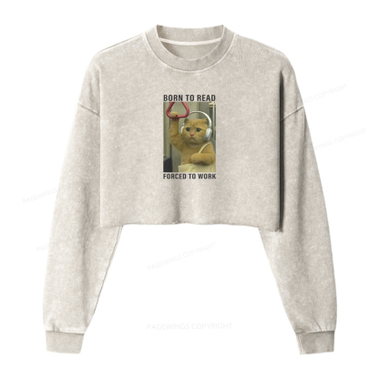Pagewings Born To Read Forced To Work Women Washed Crop Sweatshirt