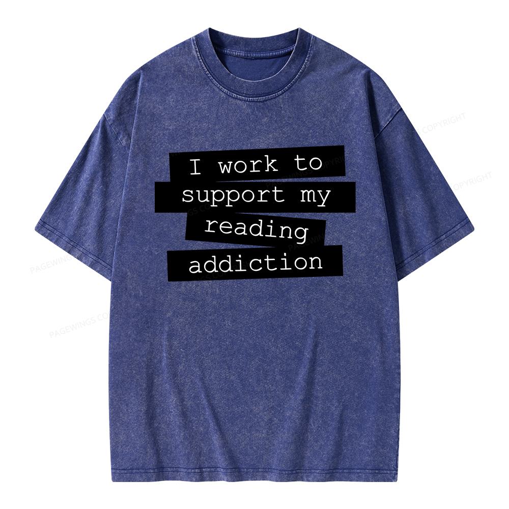 Pagewings I Work To Support My Reading Addiction Unisex Washed T-shirt