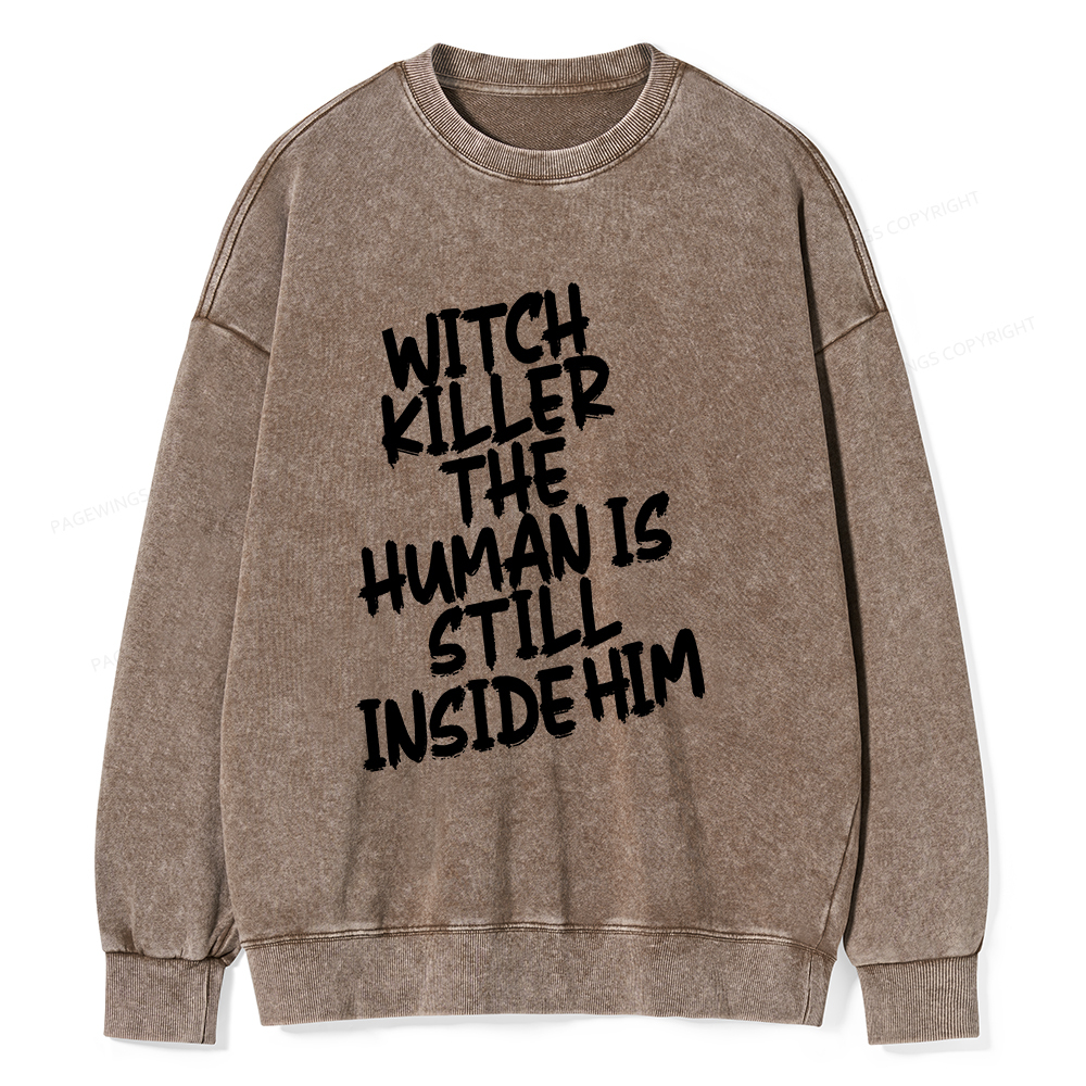 Pagewings Witch Killer The Human Is Still Inside Him Unisex Washed Sweatshirt