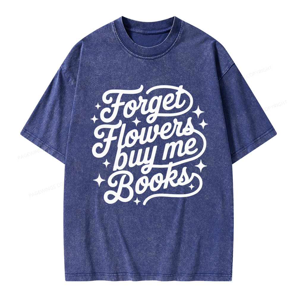 Pagewings Forget Flowers Buy Me Books Unisex Washed T-shirt