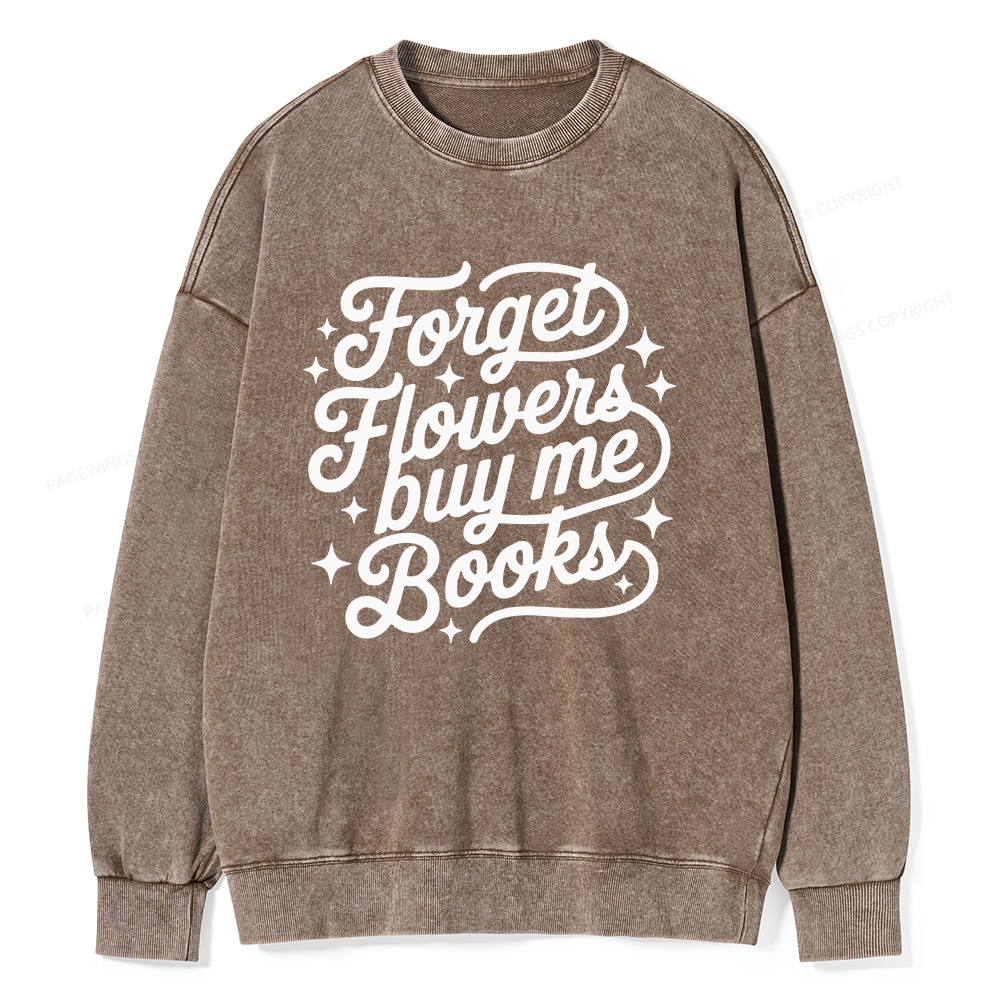 Pagewings Forget Flowers Buy Me Books Unisex Washed Sweatshirt