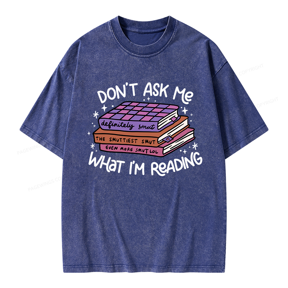 Pagewings Don't Ask Me What I Am Reading Unisex Washed T-shirt
