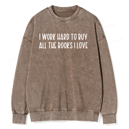 Pagewings I Work Hard To Buy All The Books I Love Unisex Washed Sweatshirt