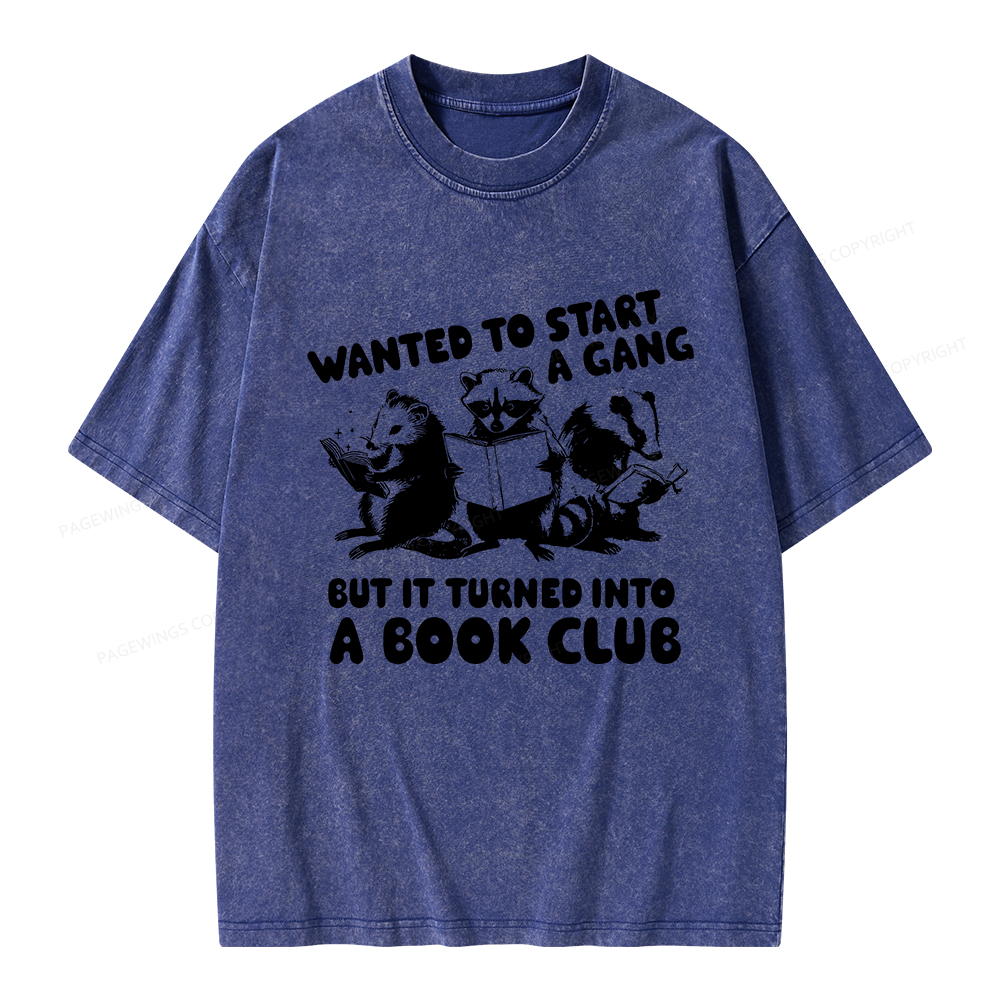 Pagewings Wanted to Start a Gang But It Turned Into a Book Club Unisex Washed T-shirt