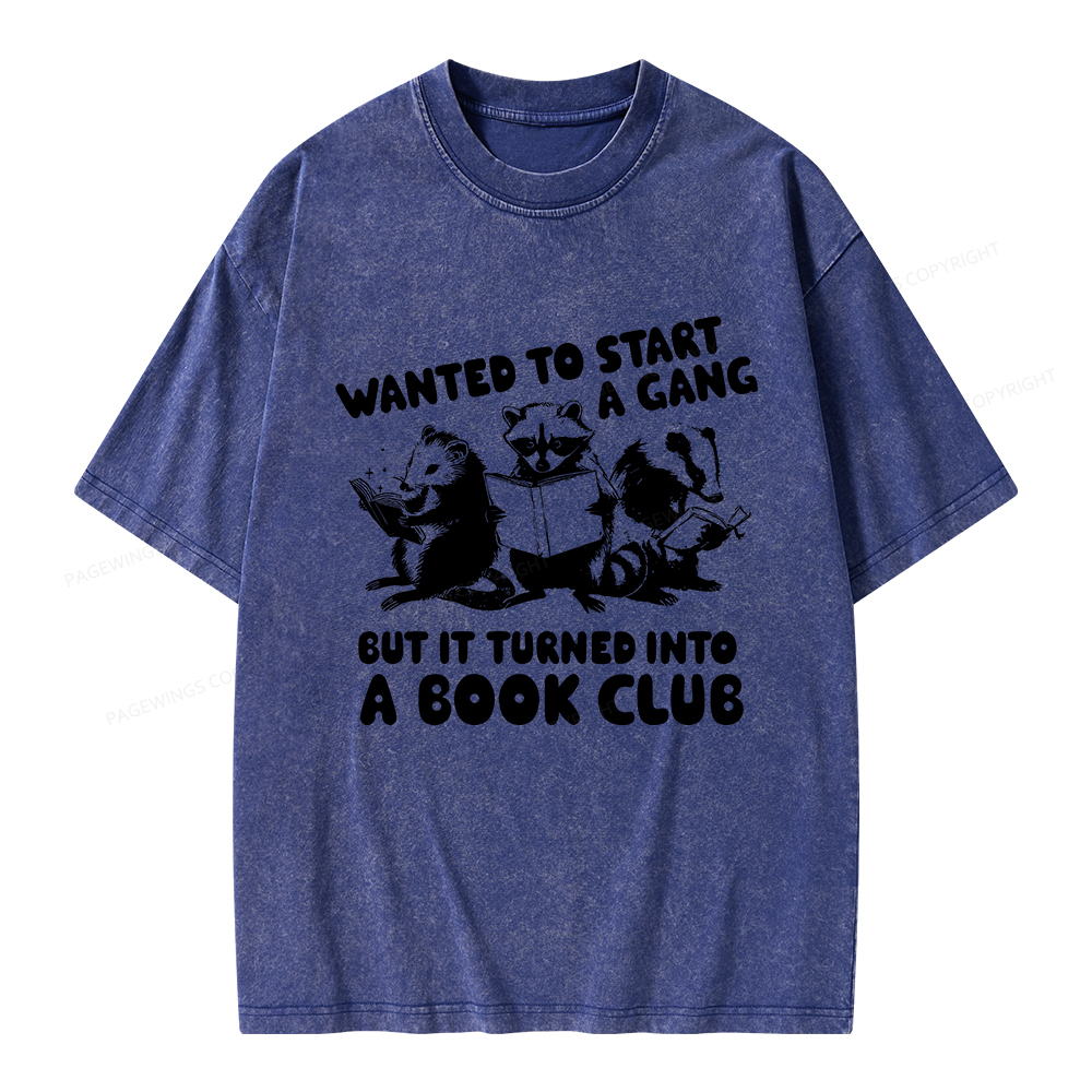 Pagewings Wanted to Start a Gang But It Turned Into a Book Club Unisex Washed T-shirt