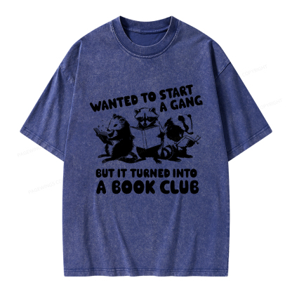 Pagewings Wanted to Start a Gang But It Turned Into a Book Club Unisex Washed T-shirt