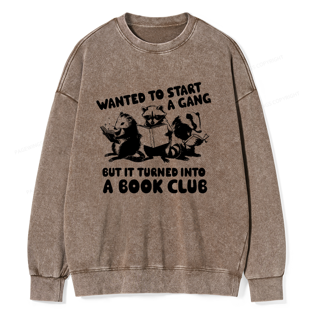 Pagewings Wanted to Start a Gang But It Turned Into a Book Club Unisex Washed Sweatshirt