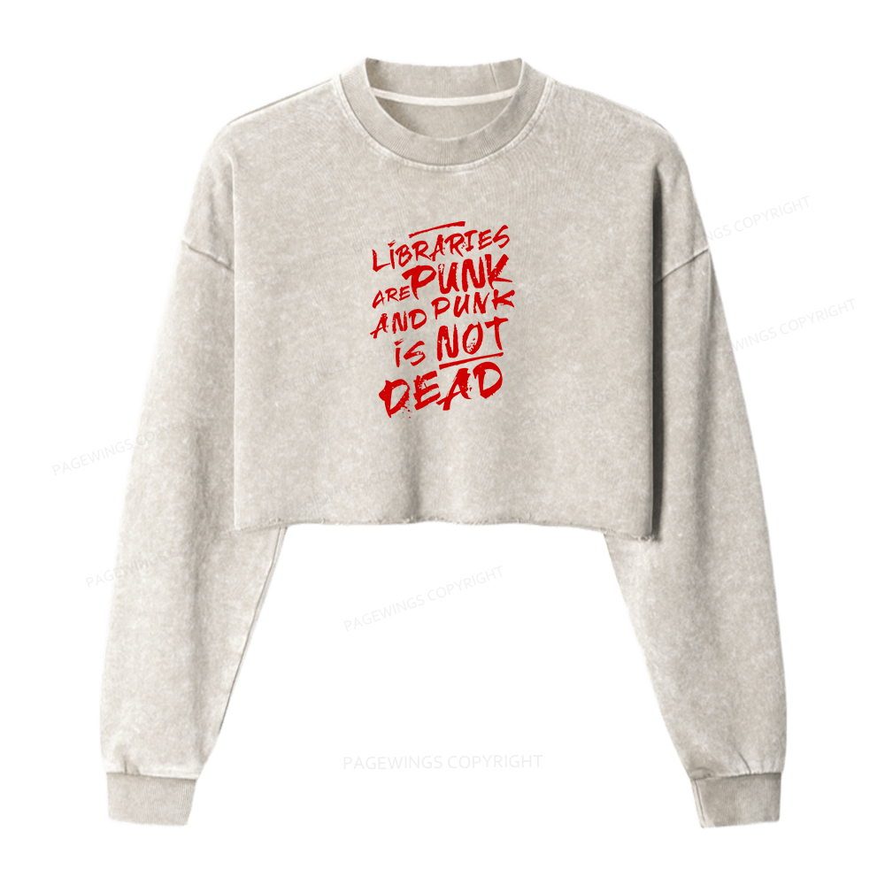 Pagewings Libraries And Punk Are Not Dead Women Washed Crop Sweatshirt