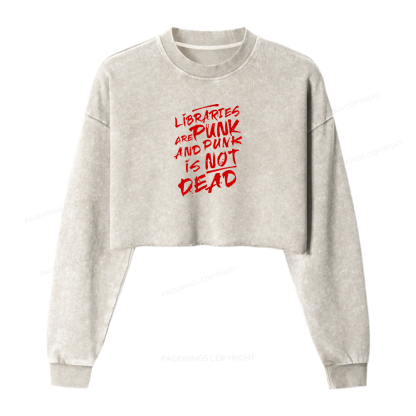 Pagewings Libraries And Punk Are Not Dead Women Washed Crop Sweatshirt