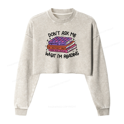 Pagewings Don't Ask Me What I Am Reading Women Washed Crop Sweatshirt
