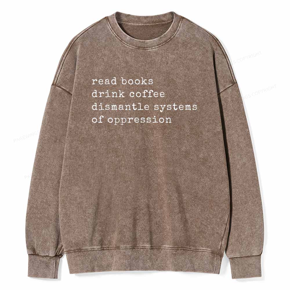 Pagewings Read Books Drink Coffee Dismantle Systems of Oppression Colors Shirt Unisex Washed Sweatshirt