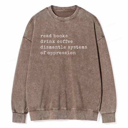 Pagewings Read Books Drink Coffee Dismantle Systems of Oppression Colors Shirt Unisex Washed Sweatshirt