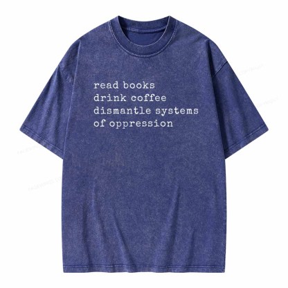Pagewings Read Books Drink Coffee Dismantle Systems of Oppression Colors Shirt Unisex Washed T-shirt