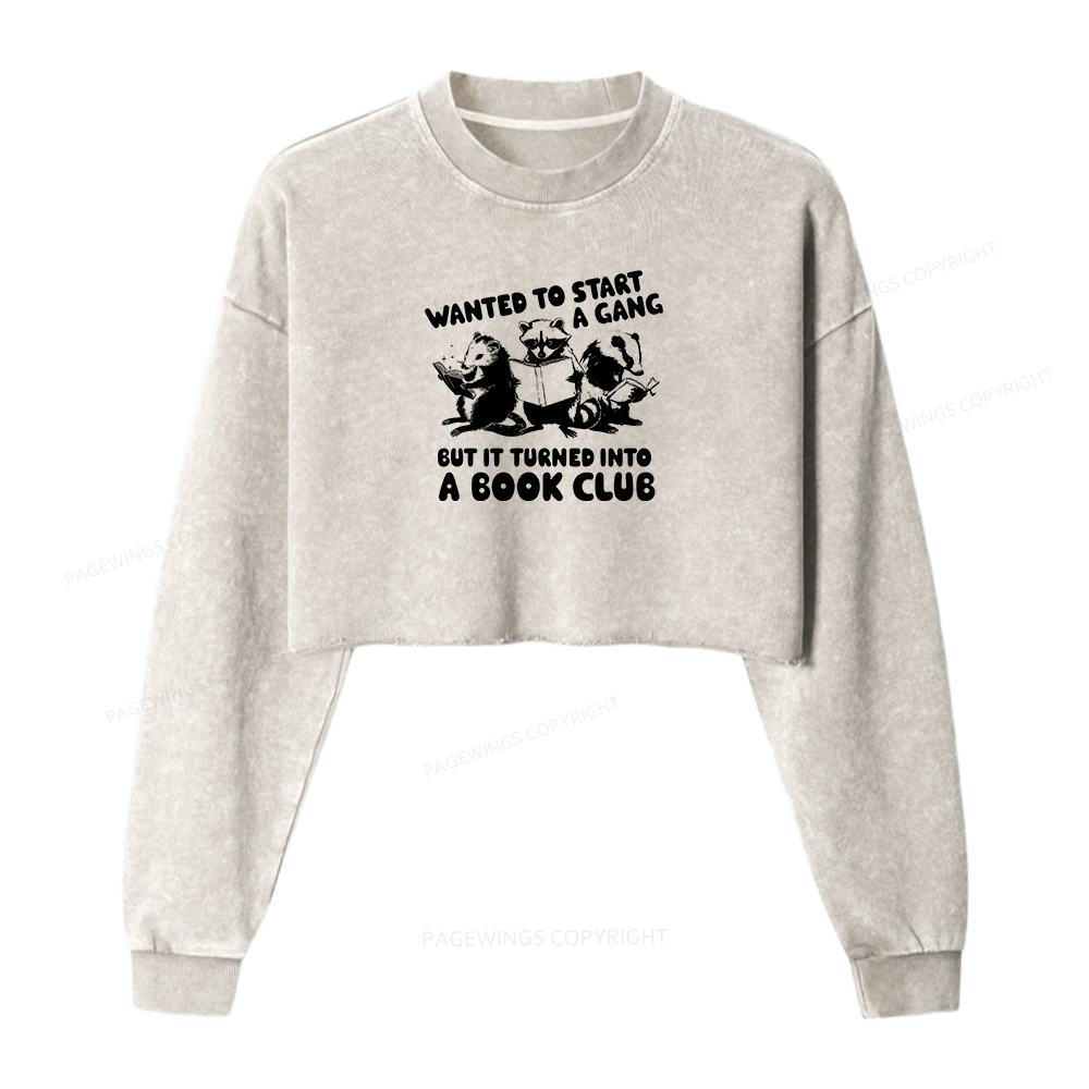Pagewings Wanted to Start a Gang But It Turned Into a Book Club Washed Crop Sweatshirt