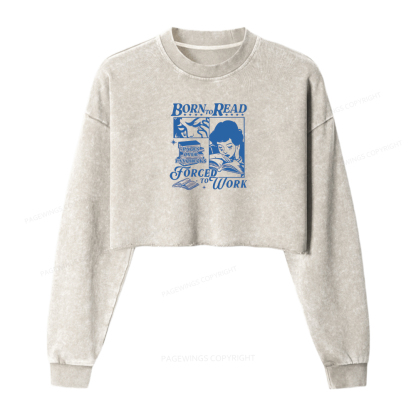 Pagewings Born To Read Forced To Work Washed Crop Sweatshirt