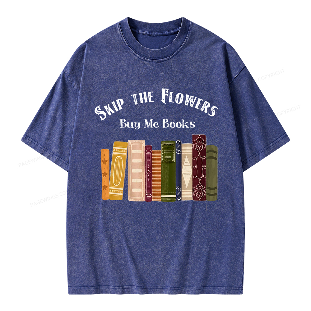 Pagewings Skip The Flowers Buy Me Books Unisex Washed T-shirt