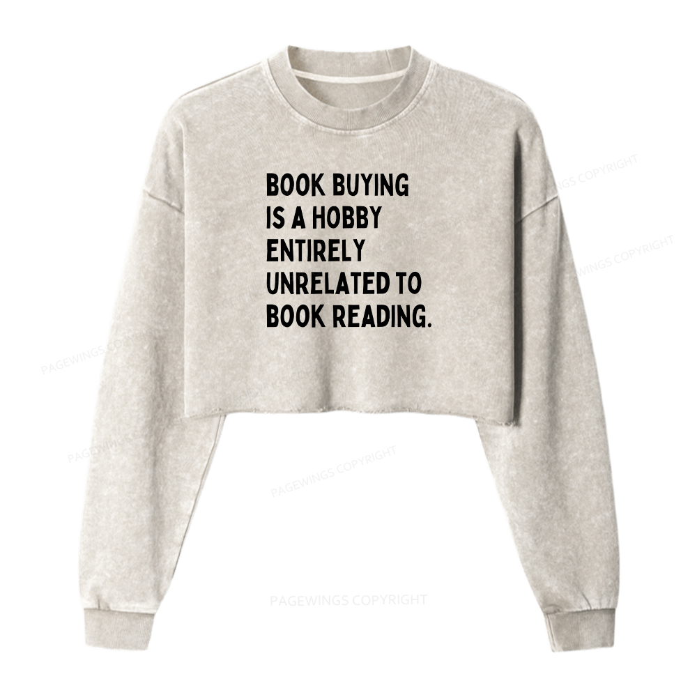 Pagewings Book Buying Is A Hobby Entirely Unrelated To Book Reading Washed Crop Sweatshirt