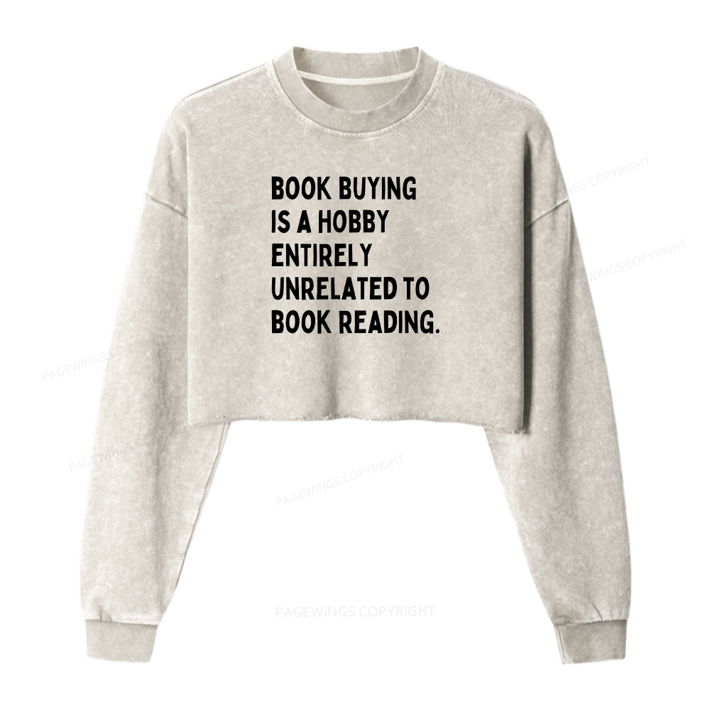 Pagewings Book Buying Is A Hobby Entirely Unrelated To Book Reading Washed Crop Sweatshirt