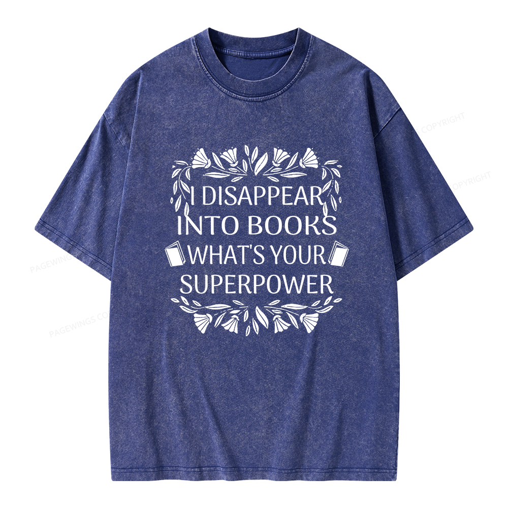 Pagewings I Disappear Into Books What's Your Superpower Unisex Washed T-shirt