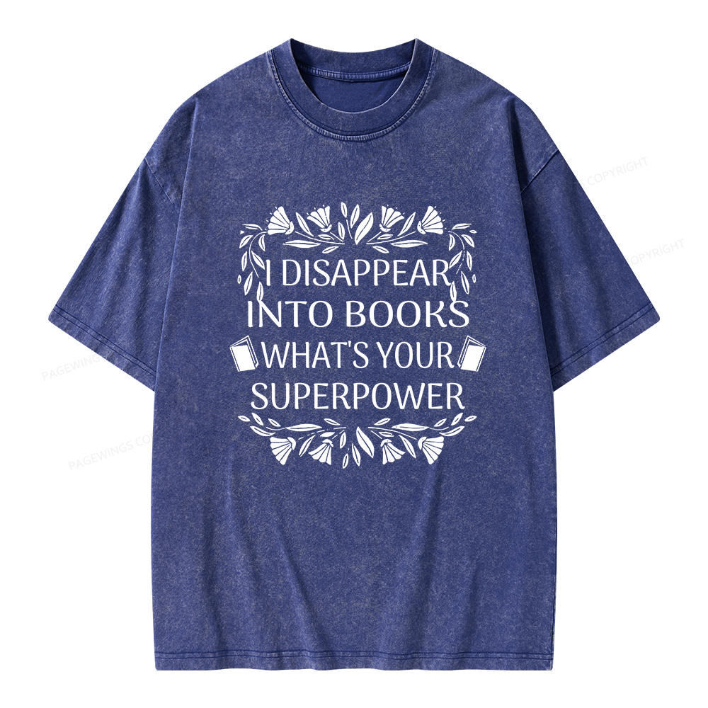 Pagewings I Disappear Into Books What's Your Superpower Unisex Washed T-shirt