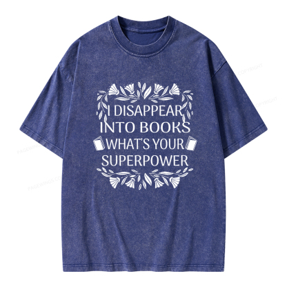 Pagewings I Disappear Into Books What's Your Superpower Unisex Washed T-shirt