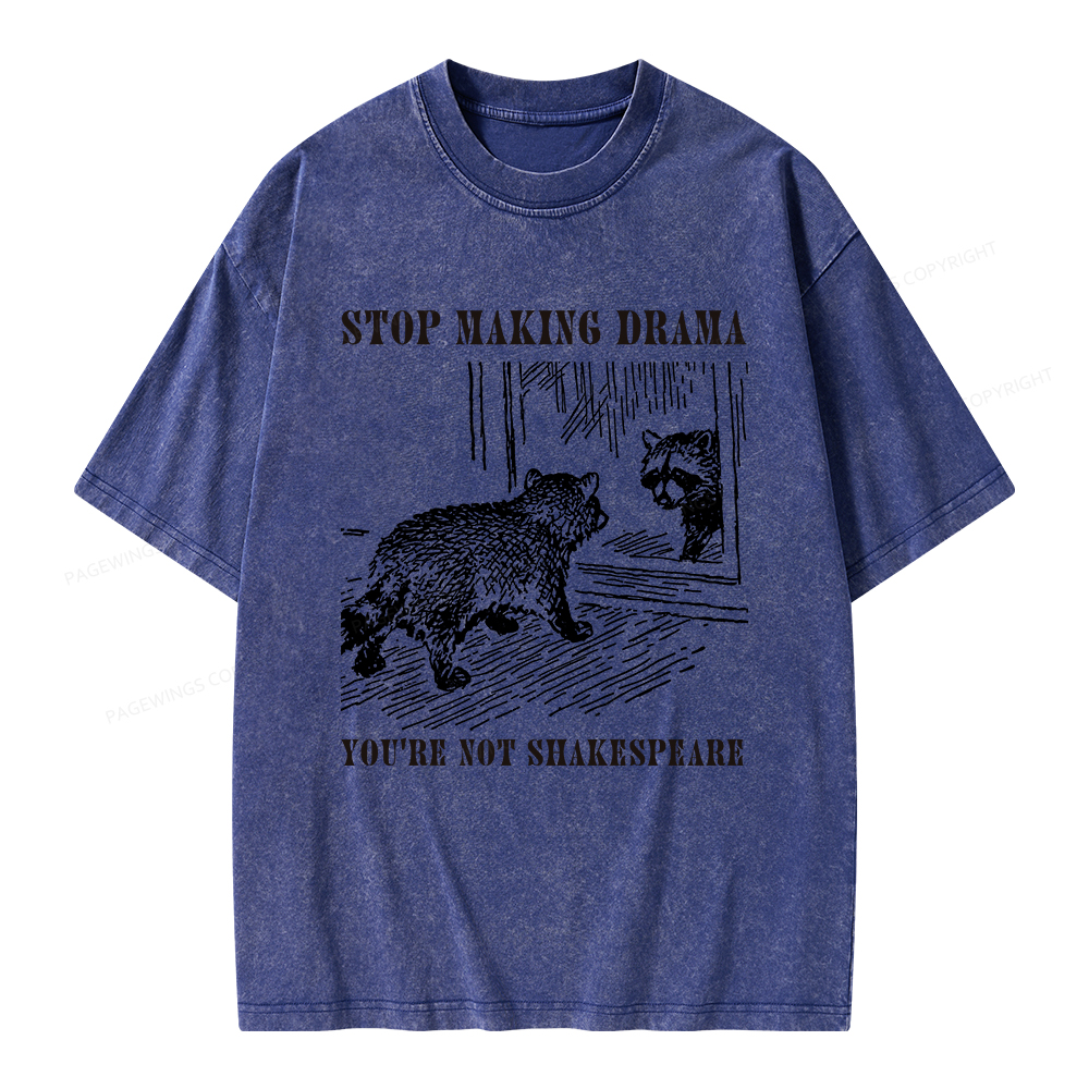 Pagewings Stop Making Drama You're Not Shakespeare Unisex Washed T-shirt