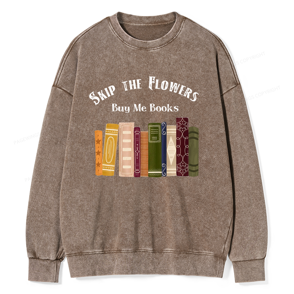 Pagewings Skip The Flowers Buy Me Books Unisex Washed Sweatshirt