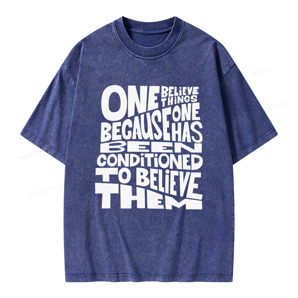 Pagewings One Believes Things Because One Has Been Conditioned To Unisex Washed T-shirt
