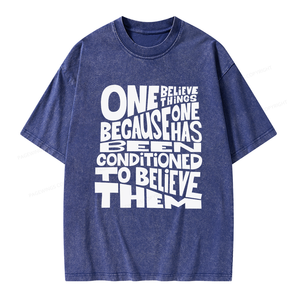 Pagewings One Believes Things Because One Has Been Conditioned To Unisex Washed T-shirt