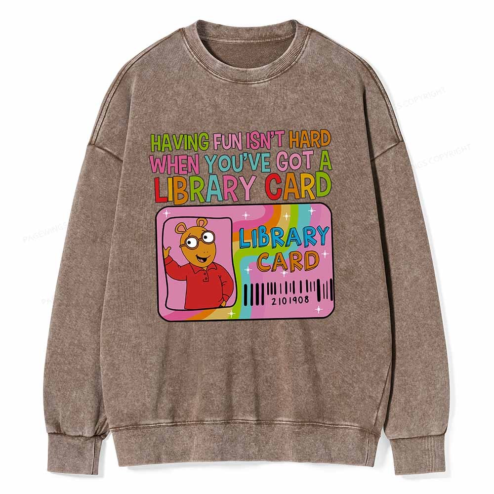 Pagewings Having Fun Isn't Hard When You've Got A Library Card Teacher Vintage T-Shirt Unisex Washed Sweatshirt